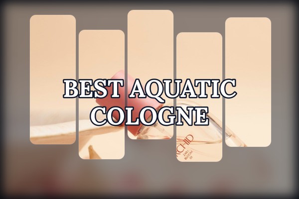 best aquatic cologne
